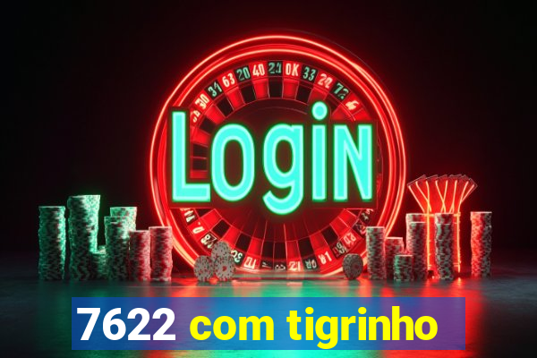 7622 com tigrinho